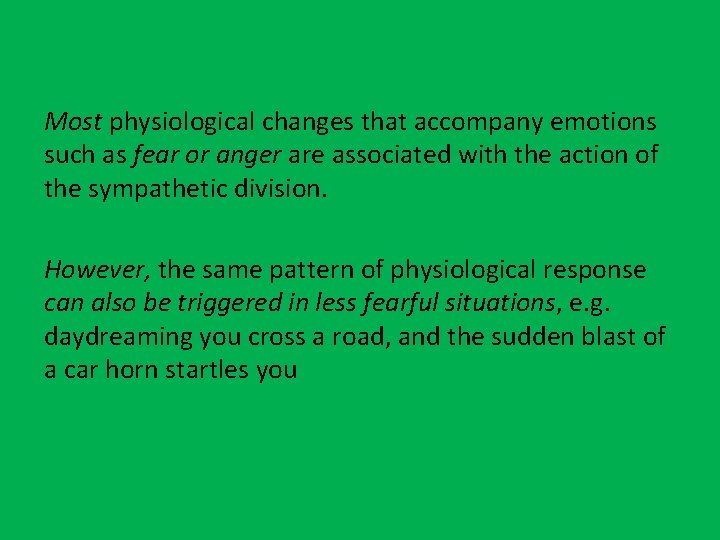 Most physiological changes that accompany emotions such as fear or anger are associated with