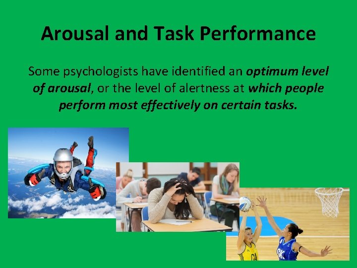 Arousal and Task Performance Some psychologists have identified an optimum level of arousal, or