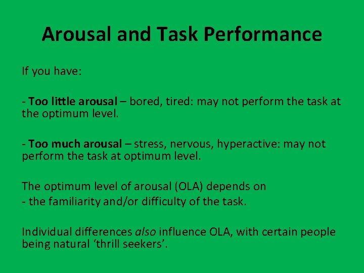 Arousal and Task Performance If you have: - Too little arousal – bored, tired: