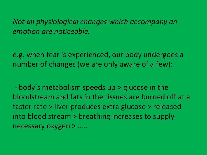 Not all physiological changes which accompany an emotion are noticeable. e. g. when fear