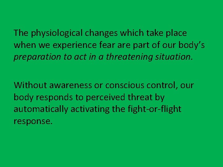 The physiological changes which take place when we experience fear are part of our