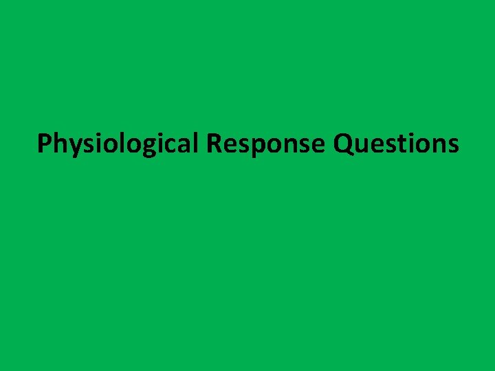 Physiological Response Questions 
