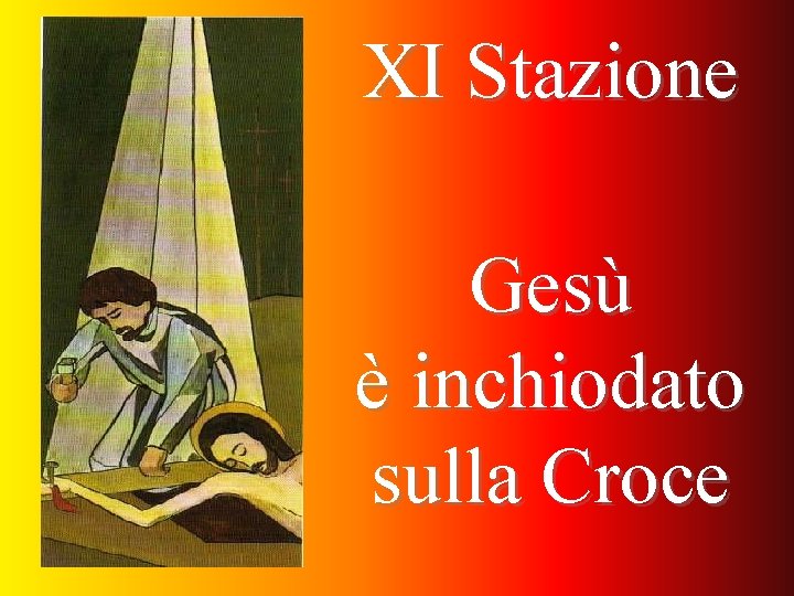 XI Stazione Gesù è inchiodato sulla Croce 