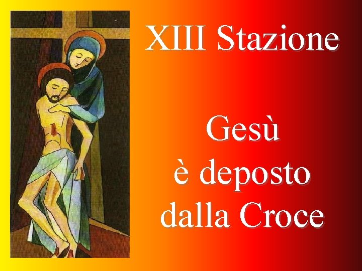 XIII Stazione Gesù è deposto dalla Croce 