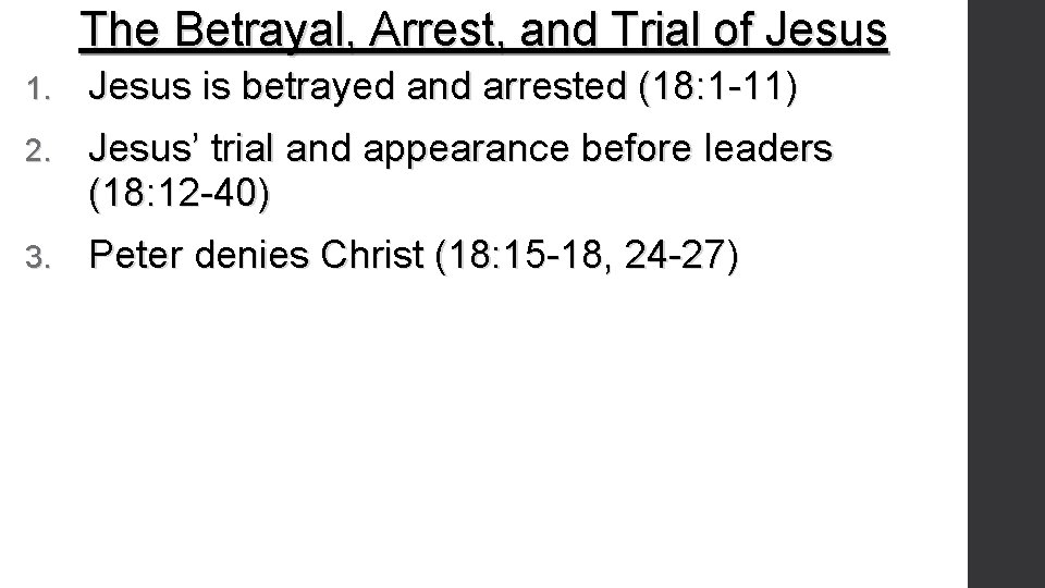 The Betrayal, Arrest, and Trial of Jesus 1. Jesus is betrayed and arrested (18: