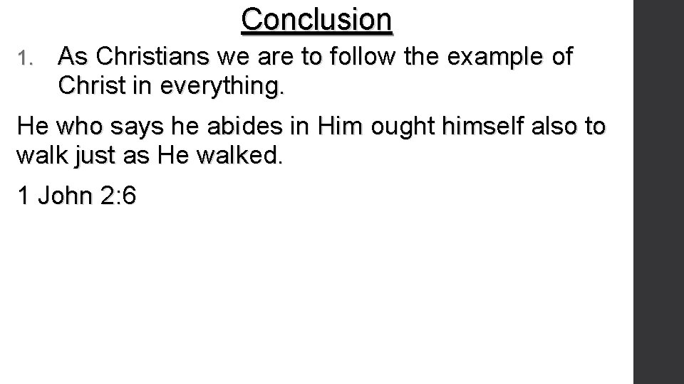 Conclusion 1. As Christians we are to follow the example of Christ in everything.