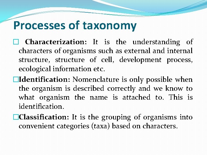 Processes of taxonomy � Characterization: It is the understanding of characters of organisms such