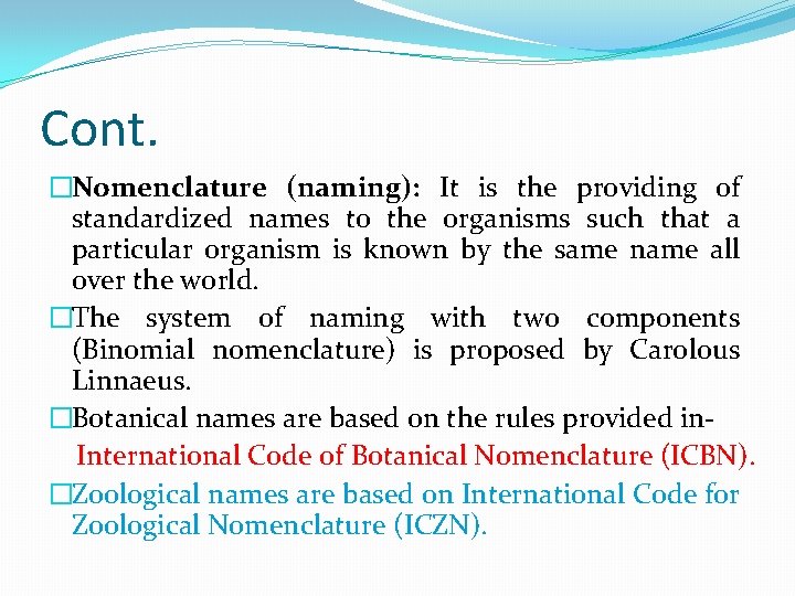 Cont. �Nomenclature (naming): It is the providing of standardized names to the organisms such