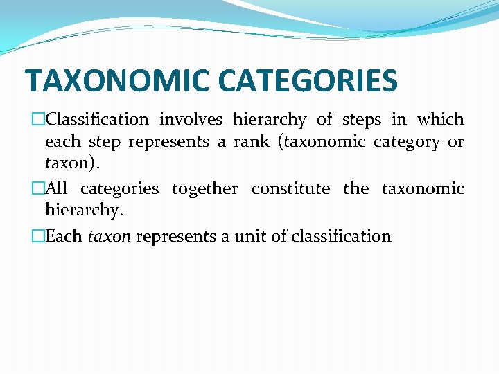 TAXONOMIC CATEGORIES �Classification involves hierarchy of steps in which each step represents a rank