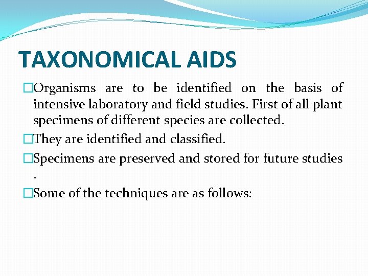 TAXONOMICAL AIDS �Organisms are to be identified on the basis of intensive laboratory and