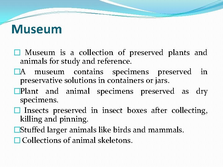 Museum � Museum is a collection of preserved plants and animals for study and