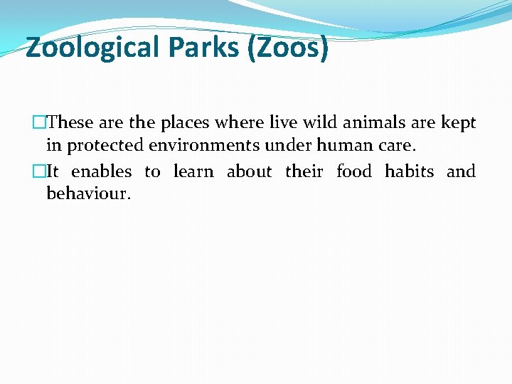 Zoological Parks (Zoos) �These are the places where live wild animals are kept in