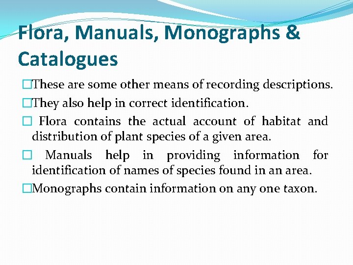 Flora, Manuals, Monographs & Catalogues �These are some other means of recording descriptions. �They