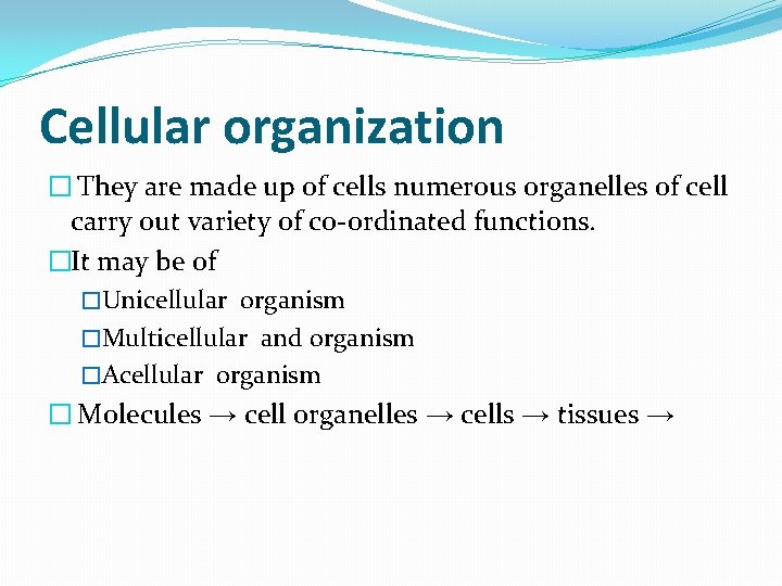 Cellular organization � They are made up of cells numerous organelles of cell carry