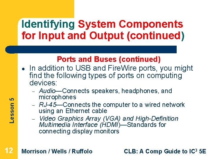 Identifying System Components for Input and Output (continued) ● Ports and Buses (continued) In