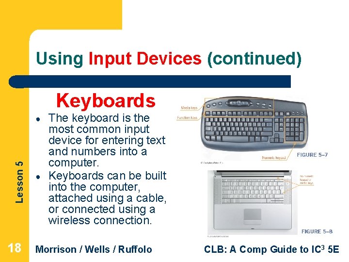 Using Input Devices (continued) Keyboards Lesson 5 ● 18 ● The keyboard is the