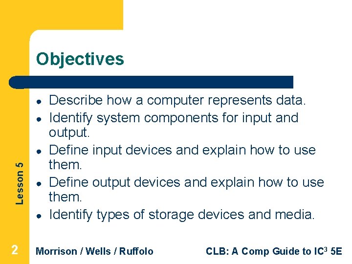 Objectives ● ● Lesson 5 ● ● ● 2 Describe how a computer represents
