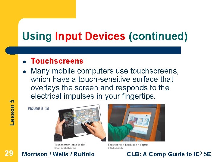 Using Input Devices (continued) ● Lesson 5 ● 29 Touchscreens Many mobile computers use