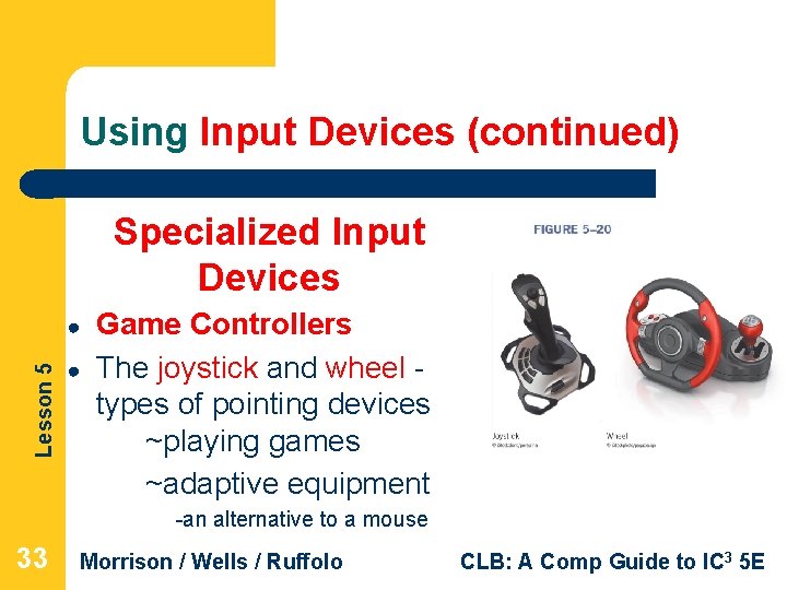 Using Input Devices (continued) Specialized Input Devices Lesson 5 ● ● Game Controllers The