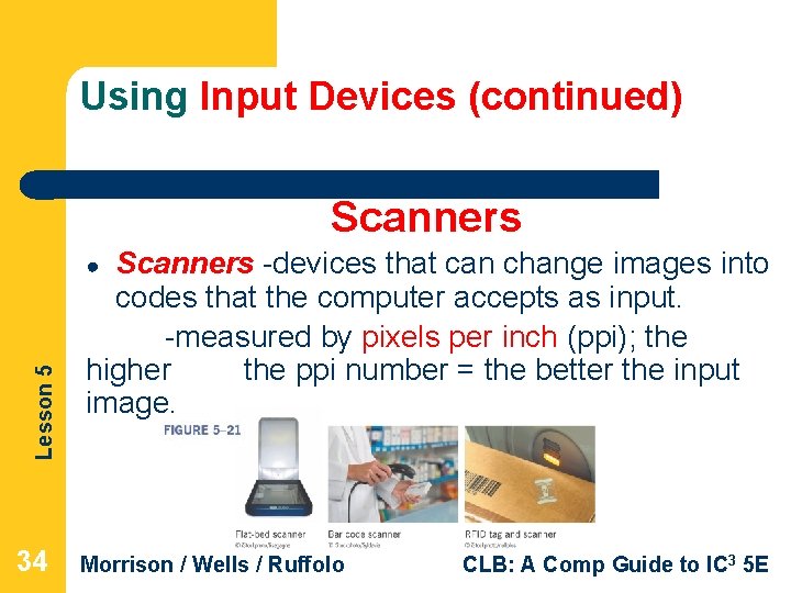 Using Input Devices (continued) Scanners -devices that can change images into codes that the