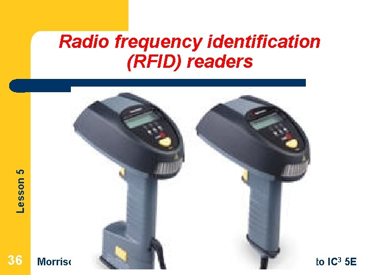 Lesson 5 Radio frequency identification (RFID) readers 36 Morrison / Wells / Ruffolo CLB: