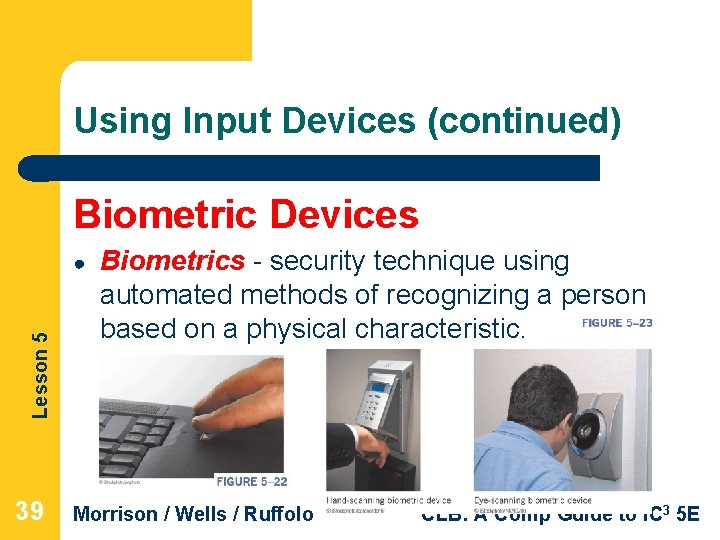 Using Input Devices (continued) Biometric Devices Lesson 5 ● 39 Biometrics - security technique