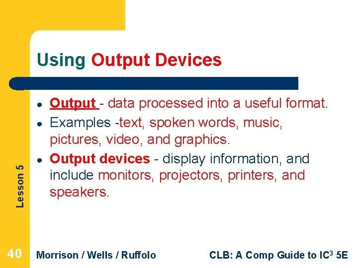 Using Output Devices ● Lesson 5 ● 40 ● Output - data processed into