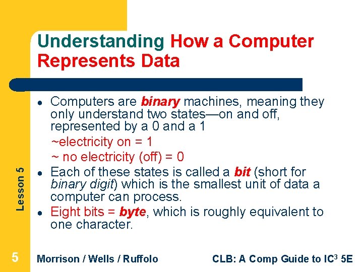 Understanding How a Computer Represents Data Computers are binary machines, meaning they only understand