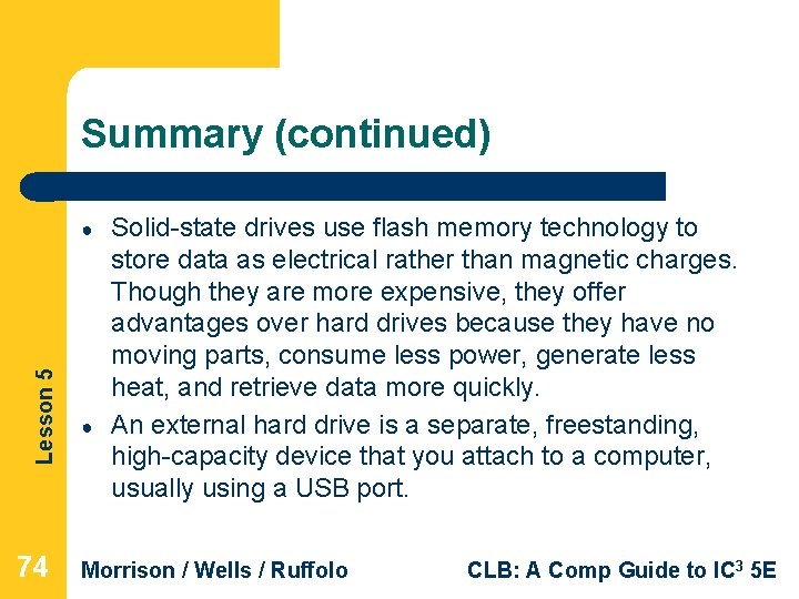 Summary (continued) Lesson 5 ● 74 ● Solid-state drives use flash memory technology to
