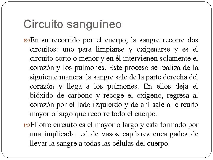 Circuito sanguíneo En su recorrido por el cuerpo, la sangre recorre dos circuitos: uno