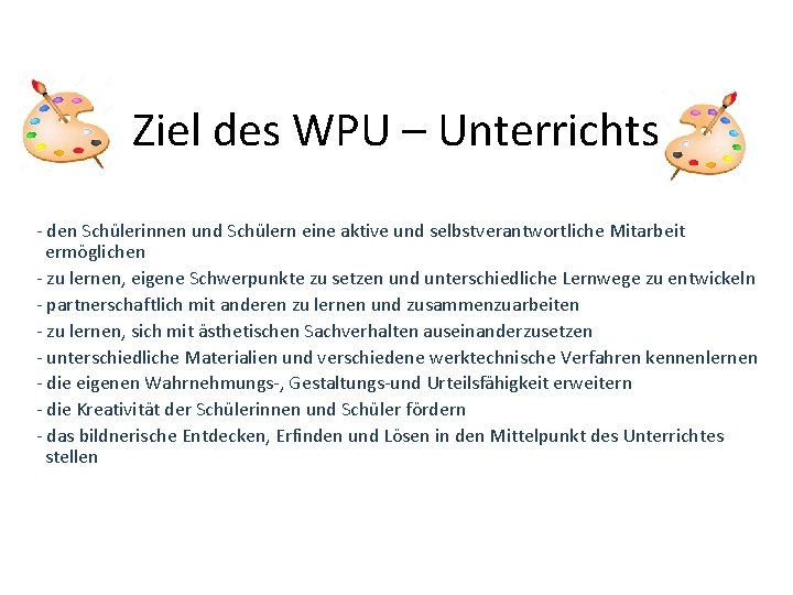 Ziel des WPU – Unterrichts - den Schülerinnen und Schülern eine aktive und selbstverantwortliche