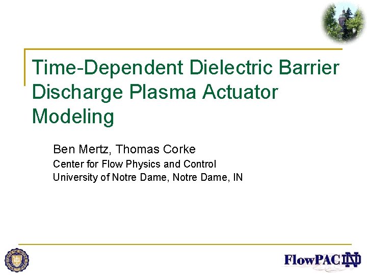Time-Dependent Dielectric Barrier Discharge Plasma Actuator Modeling Ben Mertz, Thomas Corke Center for Flow