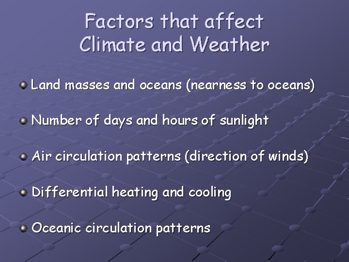 Factors that affect Climate and Weather Land masses and oceans (nearness to oceans) Number