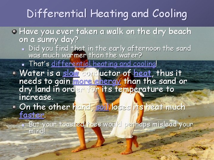 Differential Heating and Cooling Have you ever taken a walk on the dry beach