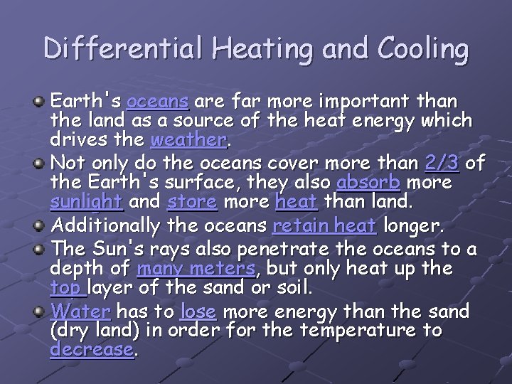 Differential Heating and Cooling Earth's oceans are far more important than the land as