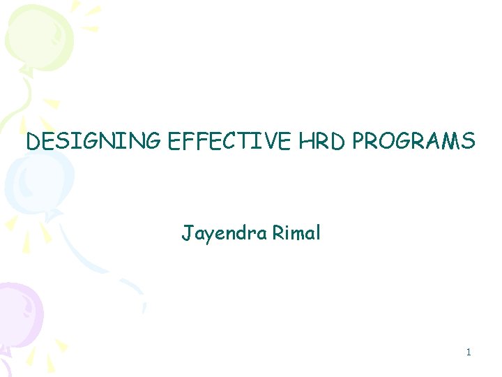 DESIGNING EFFECTIVE HRD PROGRAMS Jayendra Rimal 1 