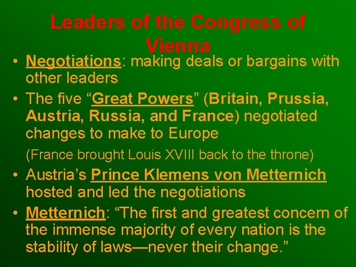 Leaders of the Congress of Vienna • Negotiations: making deals or bargains with other Leaders of the Congress of Vienna • Negotiations: making deals or bargains with other