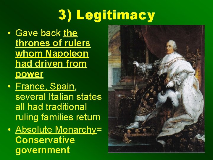 3) Legitimacy • Gave back the thrones of rulers whom Napoleon had driven from 3) Legitimacy • Gave back the thrones of rulers whom Napoleon had driven from