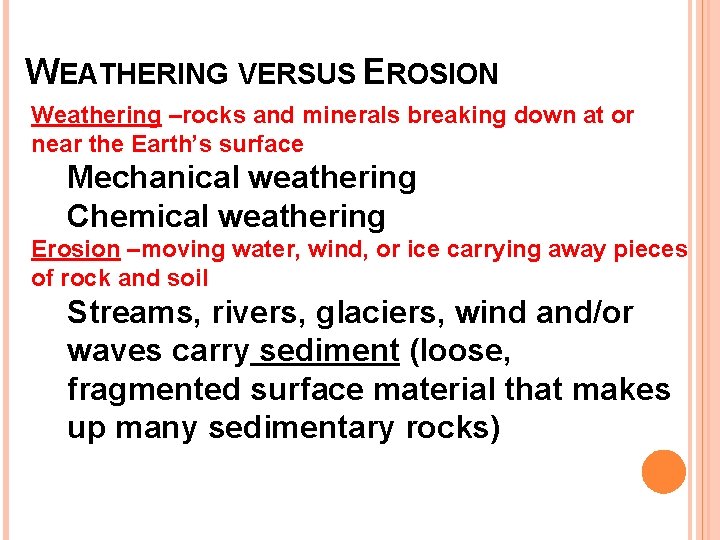 WEATHERING VERSUS EROSION Weathering –rocks and minerals breaking down at or near the Earth’s