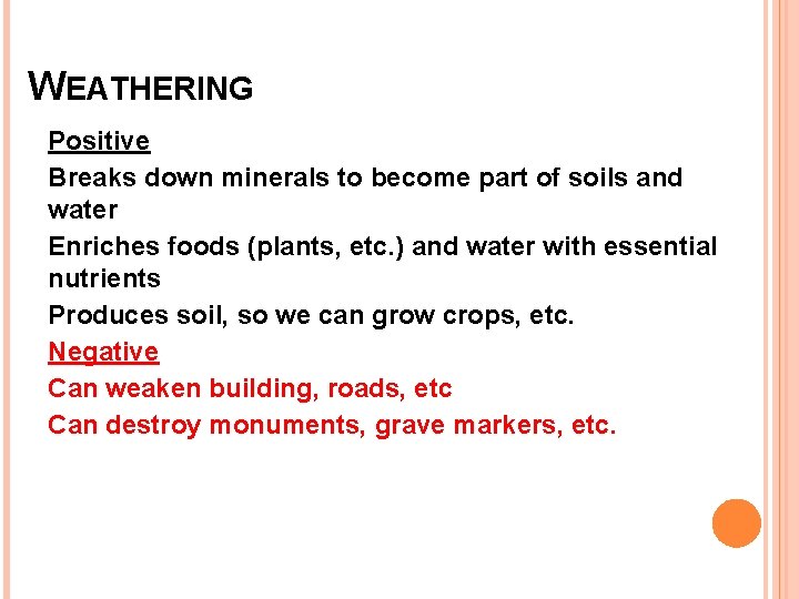 WEATHERING Positive Breaks down minerals to become part of soils and water Enriches foods