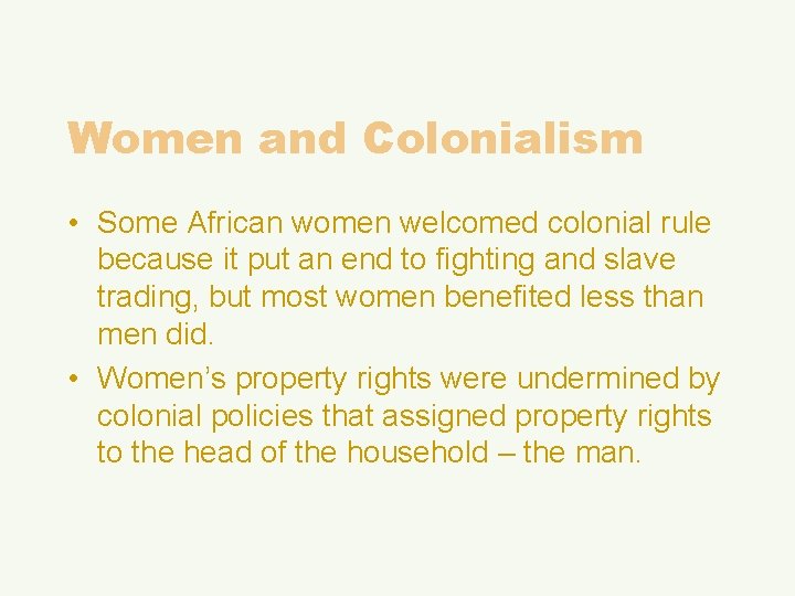 Women and Colonialism • Some African women welcomed colonial rule because it put an