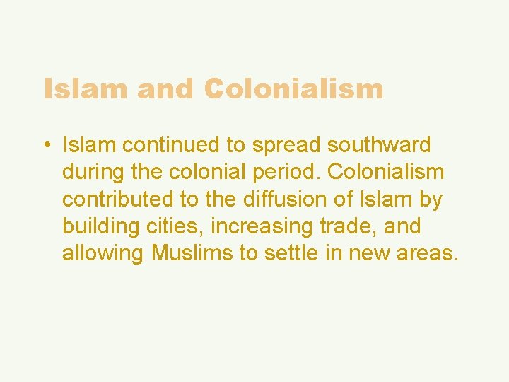 Islam and Colonialism • Islam continued to spread southward during the colonial period. Colonialism