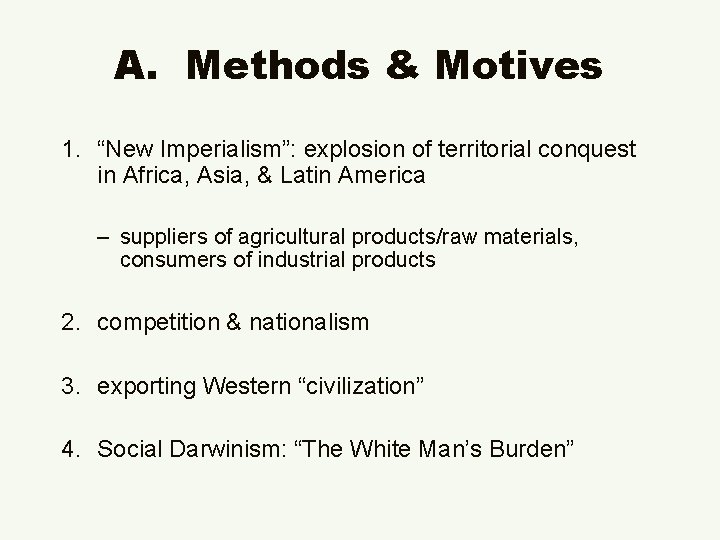 A. Methods & Motives 1. “New Imperialism”: explosion of territorial conquest in Africa, Asia,