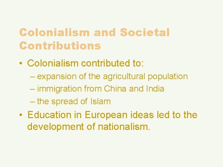 Colonialism and Societal Contributions • Colonialism contributed to: – expansion of the agricultural population