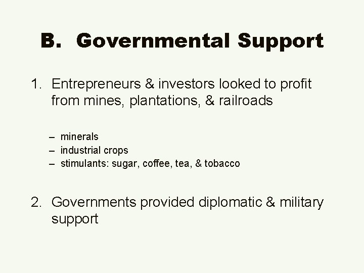 B. Governmental Support 1. Entrepreneurs & investors looked to profit from mines, plantations, &