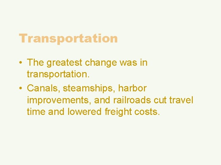 Transportation • The greatest change was in transportation. • Canals, steamships, harbor improvements, and