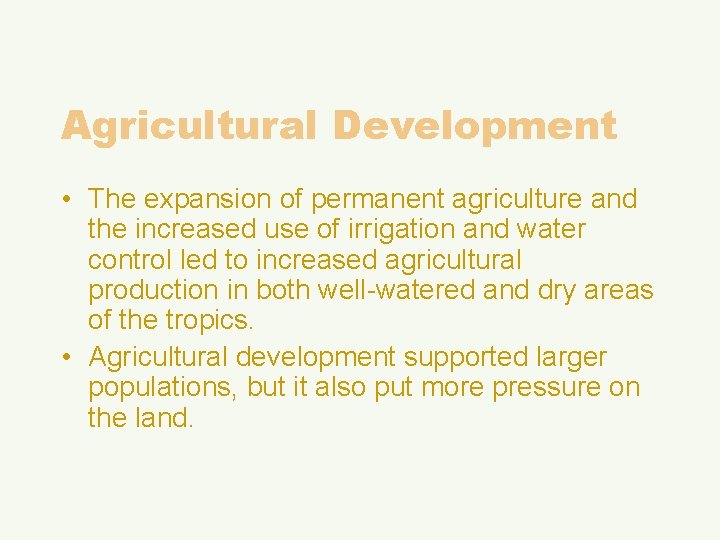 Agricultural Development • The expansion of permanent agriculture and the increased use of irrigation