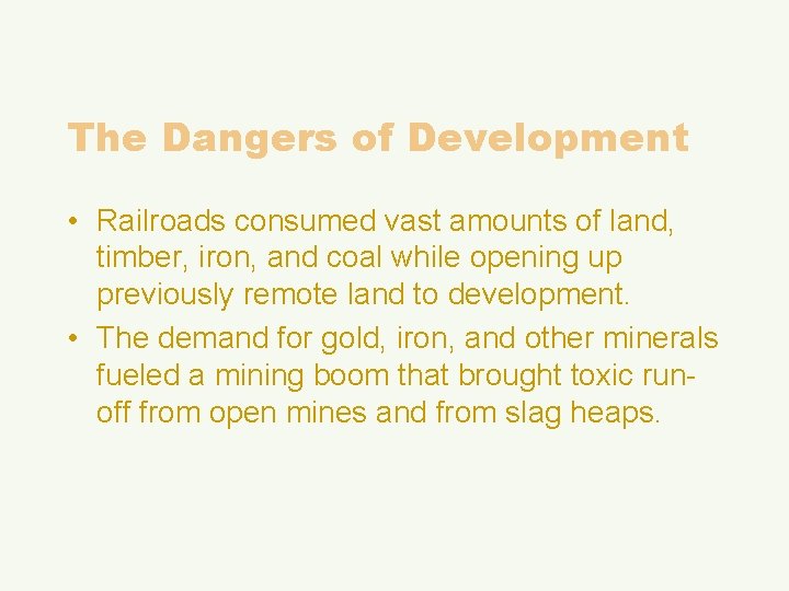 The Dangers of Development • Railroads consumed vast amounts of land, timber, iron, and