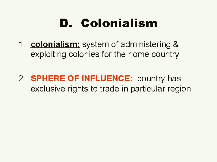 D. Colonialism 1. colonialism: system of administering & exploiting colonies for the home country