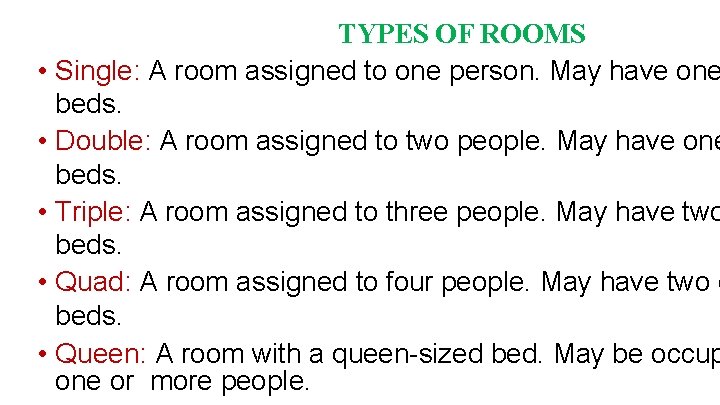TYPES OF ROOMS • Single: A room assigned to one person. May have one